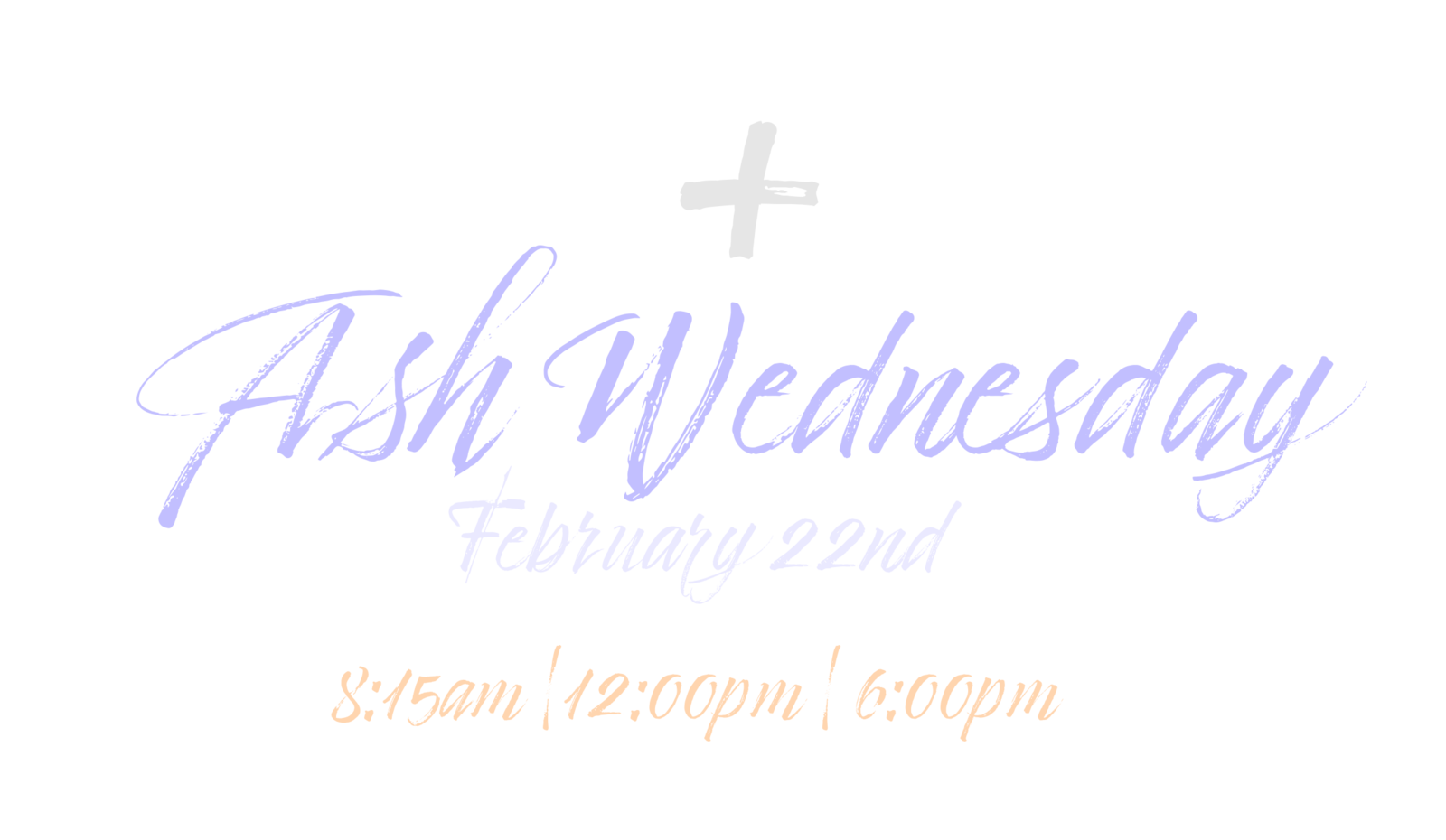 Ash Wednesday February 22nd, 2023 8:15am, 12:00pm, and 6:00pm