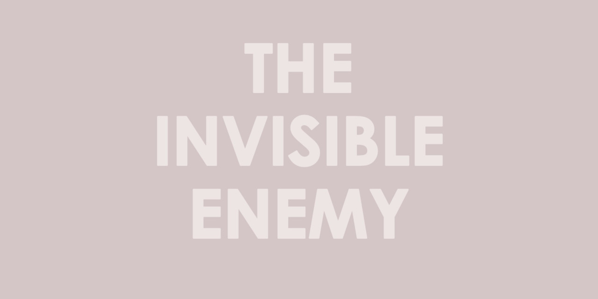 The Invisible Enemy